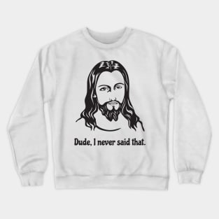 Jesus, dude Crewneck Sweatshirt